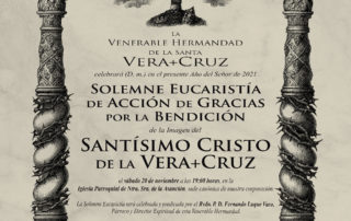 SOLEMNE EUCARISTÍA DE ACCIÓN DE GRACIAS POR LA BENDICIÓN DEL SANTÍSIMO CRISTO DE LA VERA+CRUZ. SÁBADO, DÍA 20 DE NOVIEMBRE DE 2021.